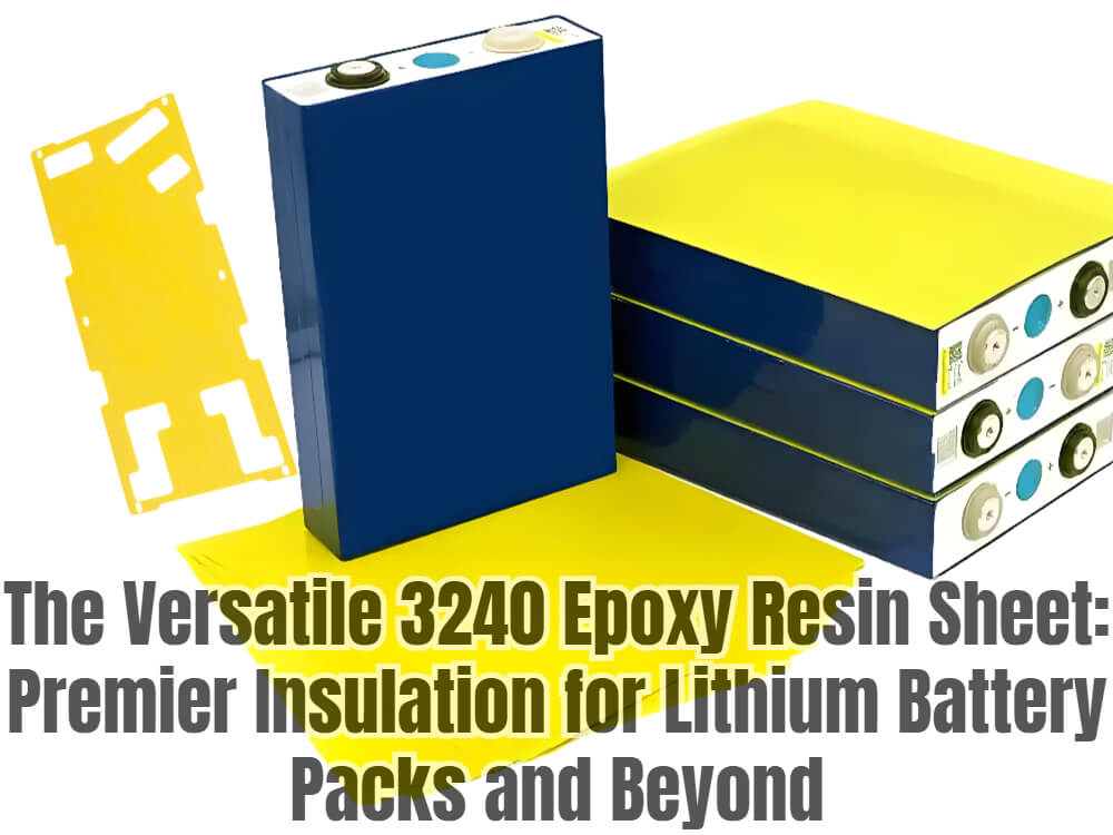 The Versatile 3240 Epoxy Resin Sheet: Premier Insulation for Lithium Battery Packs and Beyond